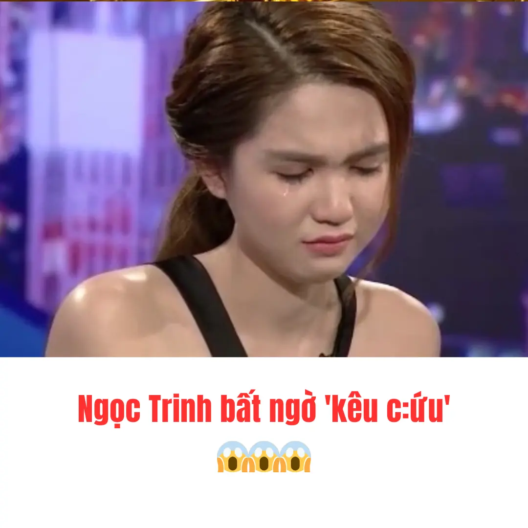 Ngọc Trinh bất ngờ 'kêu cứu'